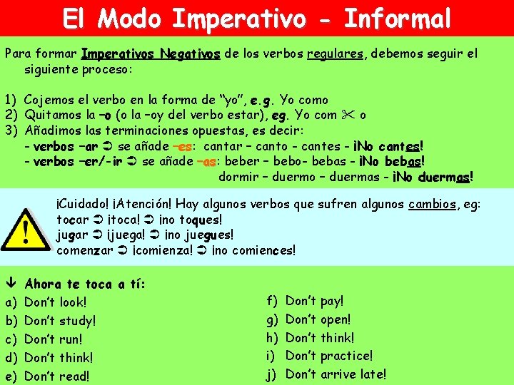 El Modo Imperativo - Informal Para formar Imperativos Negativos de los verbos regulares, debemos