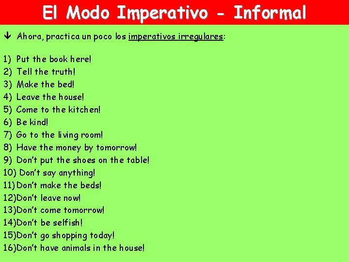 El Modo Imperativo - Informal Ahora, practica un poco los imperativos irregulares: 1) Put