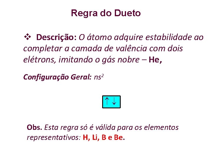 Regra do Dueto Descrição: O átomo adquire estabilidade ao completar a camada de valência