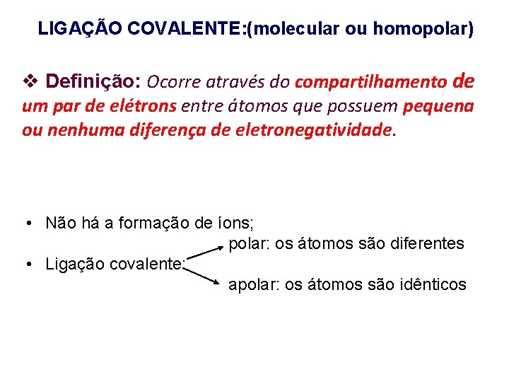 LIGAÇÃO COVALENTE: (molecular ou homopolar) Definição: Ocorre através do compartilhamento de um par de