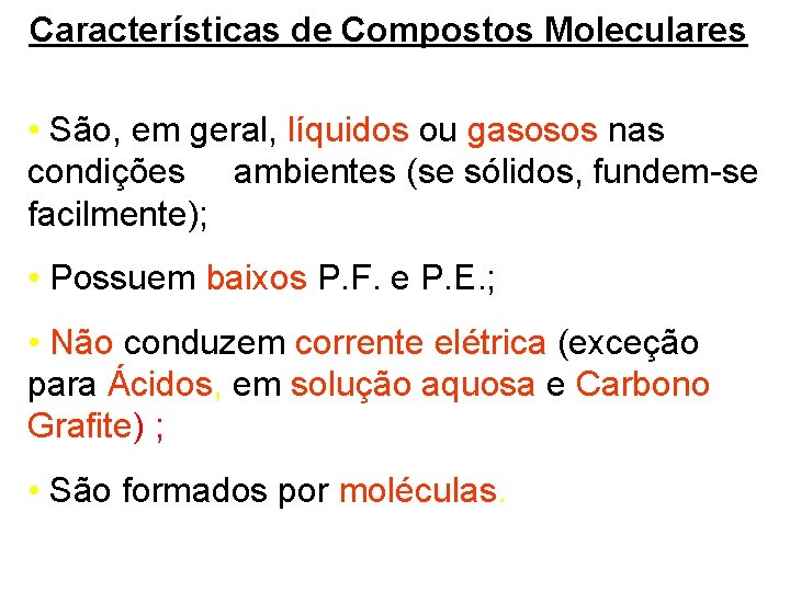 Características de Compostos Moleculares • São, em geral, líquidos ou gasosos nas condições ambientes