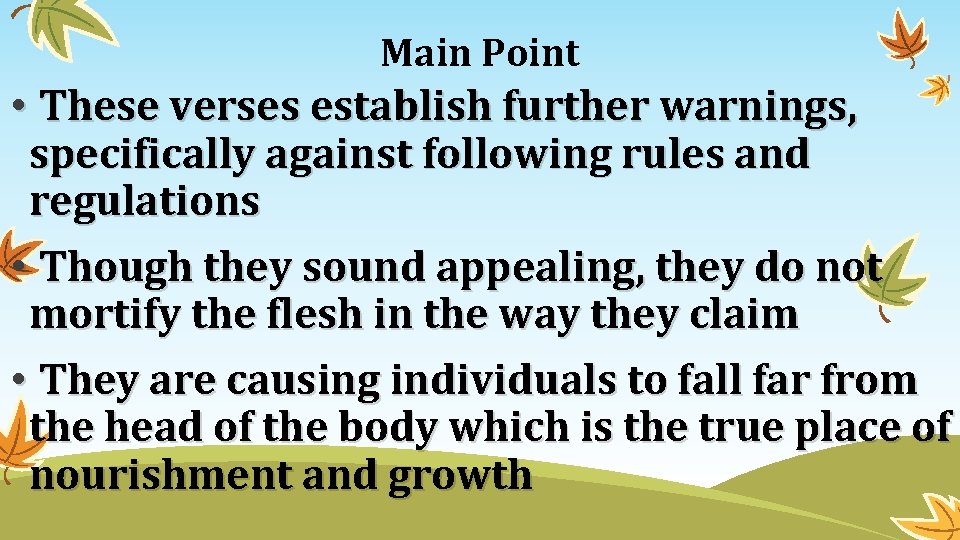 Main Point • These verses establish further warnings, specifically against following rules and regulations