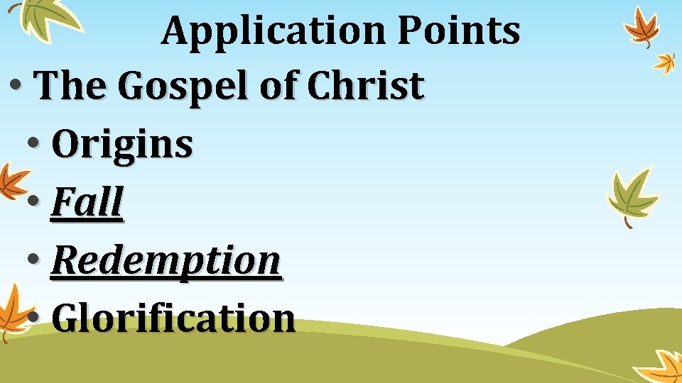 Application Points • The Gospel of Christ • Origins • Fall • Redemption •