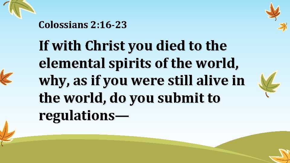 Colossians 2: 16 -23 If with Christ you died to the elemental spirits of