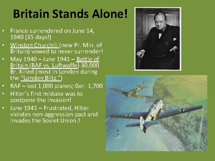 Britain Stands Alone! • France surrendered on June 14, 1940 (35 days!) • Winston