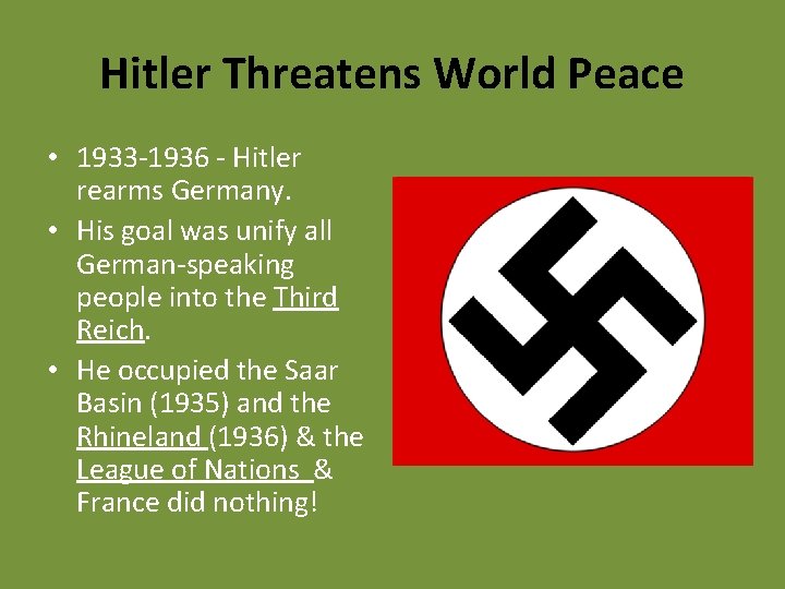 Hitler Threatens World Peace • 1933 -1936 - Hitler rearms Germany. • His goal