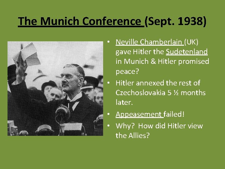 The Munich Conference (Sept. 1938) • Neville Chamberlain (UK) gave Hitler the Sudetenland in