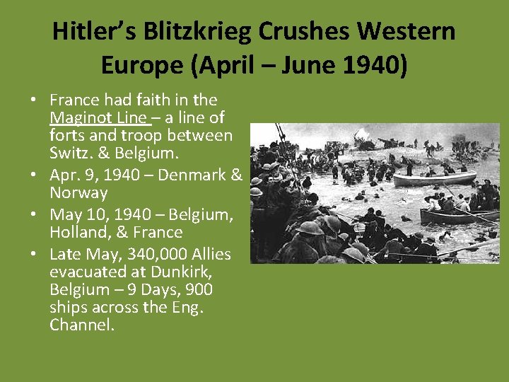 Hitler’s Blitzkrieg Crushes Western Europe (April – June 1940) • France had faith in