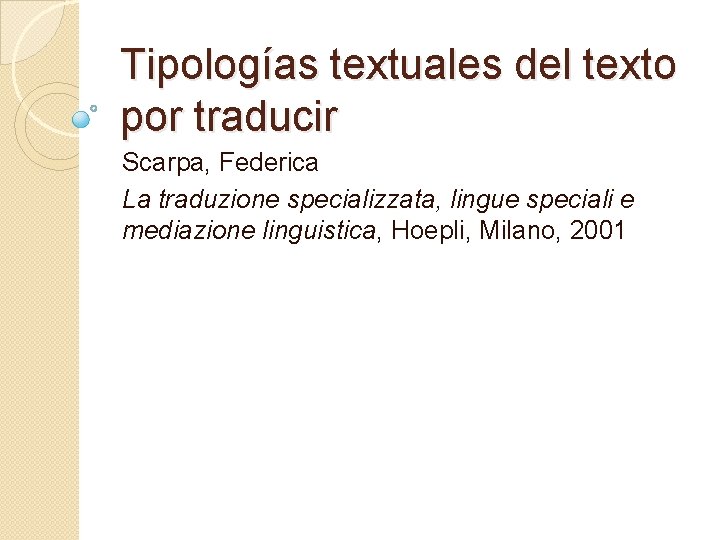 Tipologías textuales del texto por traducir Scarpa, Federica La traduzione specializzata, lingue speciali e