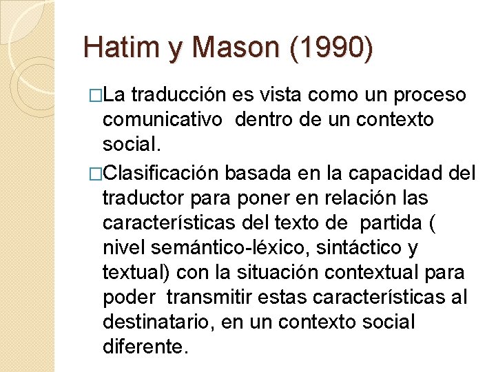 Hatim y Mason (1990) �La traducción es vista como un proceso comunicativo dentro de