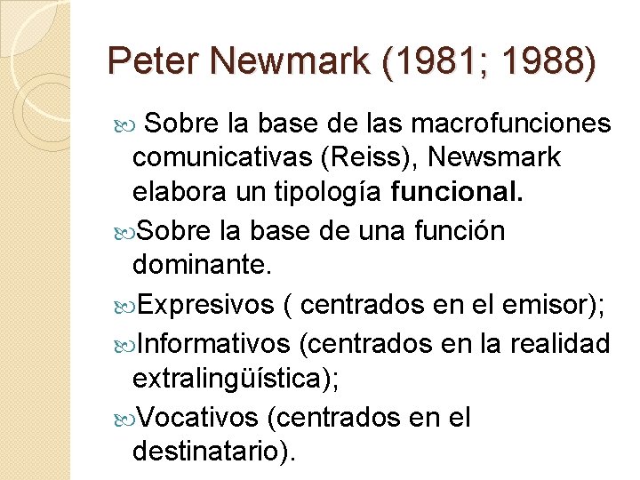 Peter Newmark (1981; 1988) Sobre la base de las macrofunciones comunicativas (Reiss), Newsmark elabora