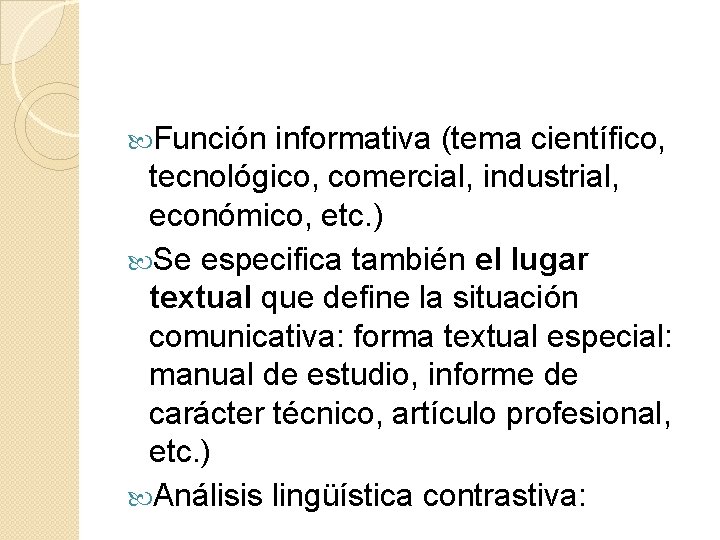  Función informativa (tema científico, tecnológico, comercial, industrial, económico, etc. ) Se especifica también