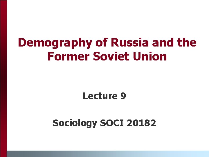 Demography of Russia and the Former Soviet Union Lecture 9 Sociology SOCI 20182 