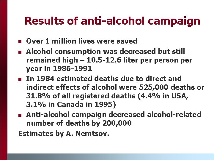 Results of anti-alcohol campaign Over 1 million lives were saved n Alcohol consumption was