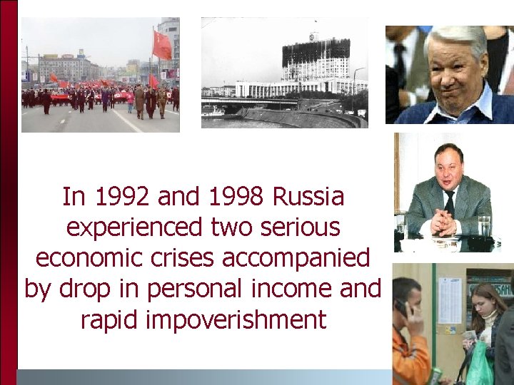 In 1992 and 1998 Russia experienced two serious economic crises accompanied by drop in