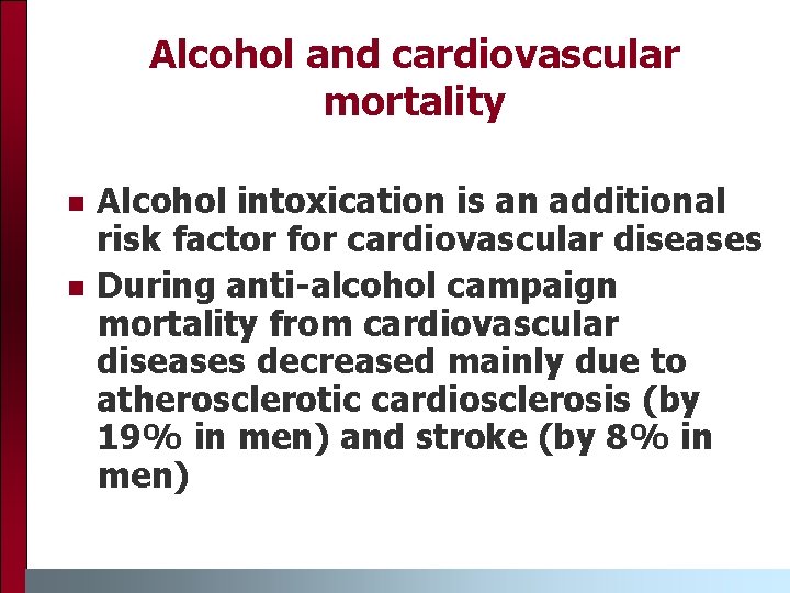 Alcohol and cardiovascular mortality n n Alcohol intoxication is an additional risk factor for
