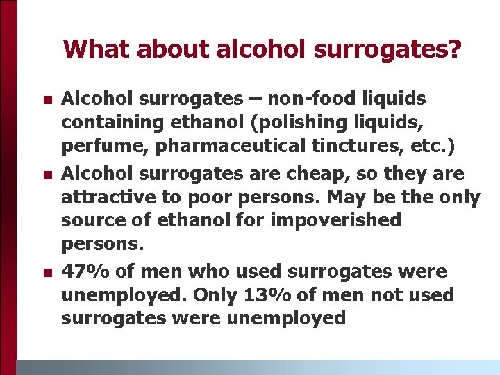 What about alcohol surrogates? n n n Alcohol surrogates – non-food liquids containing ethanol