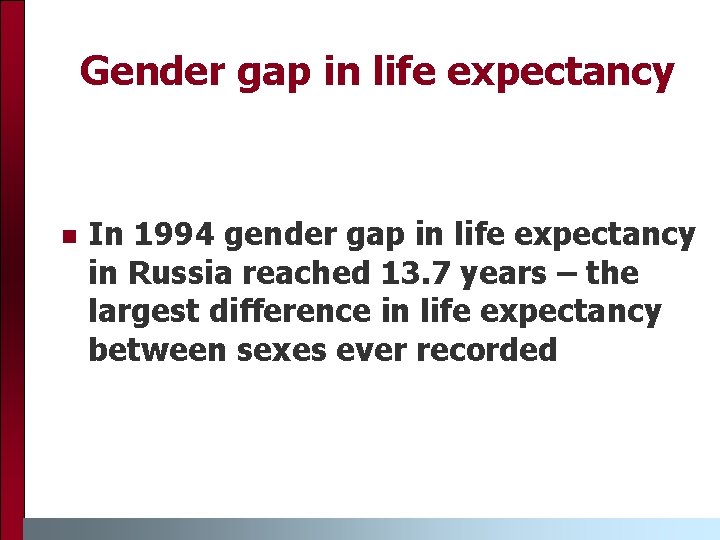 Gender gap in life expectancy n In 1994 gender gap in life expectancy in