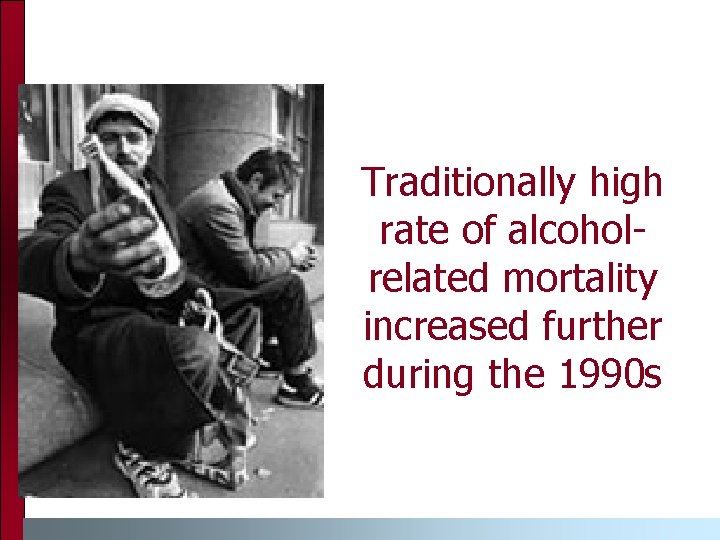 Traditionally high rate of alcoholrelated mortality increased further during the 1990 s 