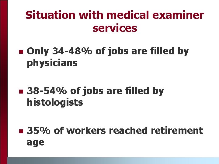 Situation with medical examiner services n Only 34 -48% of jobs are filled by