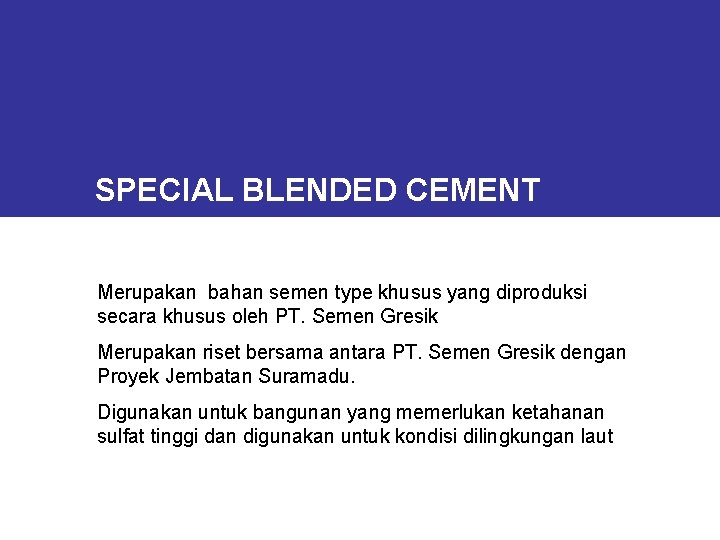 SPECIAL BLENDED CEMENT Merupakan bahan semen type khusus yang diproduksi secara khusus oleh PT.