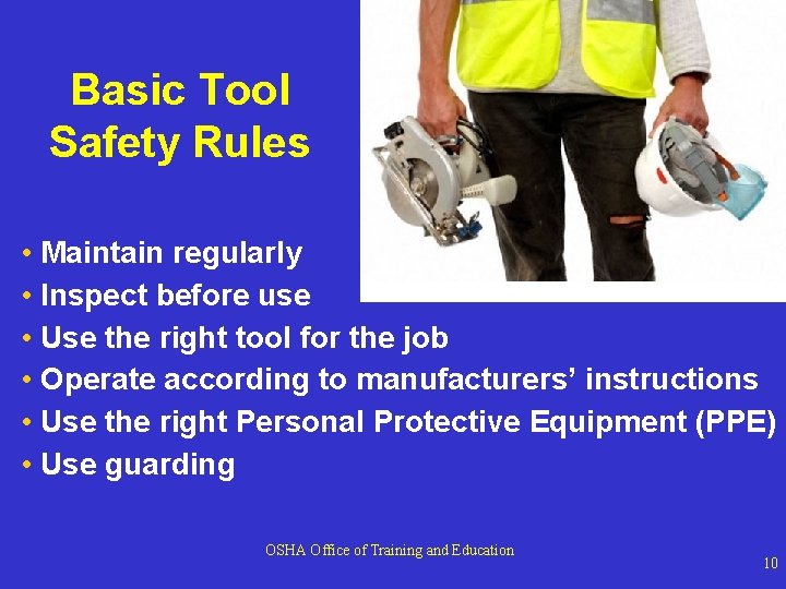 Basic Tool Safety Rules • Maintain regularly • Inspect before use • Use the