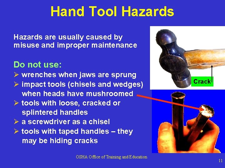 Hand Tool Hazards are usually caused by misuse and improper maintenance Do not use: