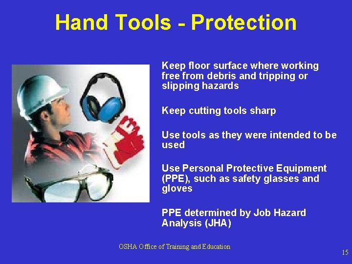 Hand Tools - Protection Keep floor surface where working free from debris and tripping