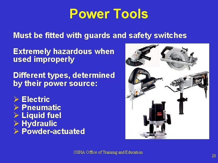 Power Tools Must be fitted with guards and safety switches Extremely hazardous when used