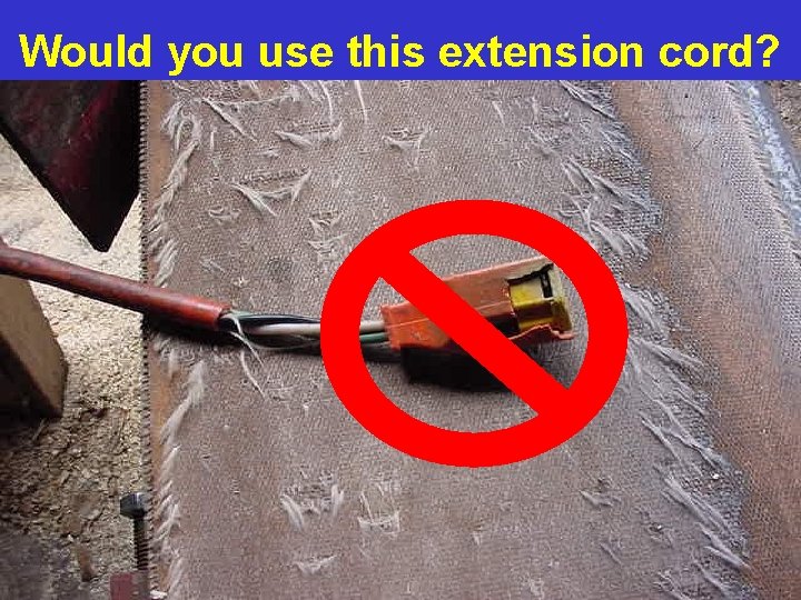 Would you use this extension cord? OSHA Office of Training and Education 28 