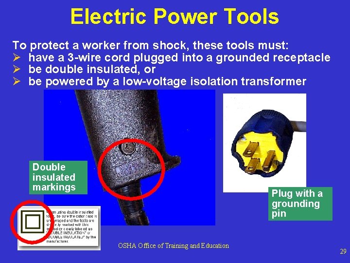 Electric Power Tools To protect a worker from shock, these tools must: Ø have