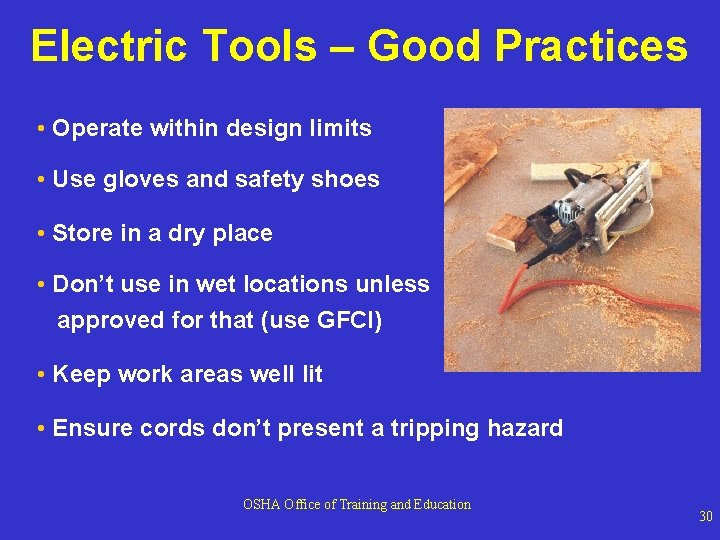 Electric Tools – Good Practices • Operate within design limits • Use gloves and