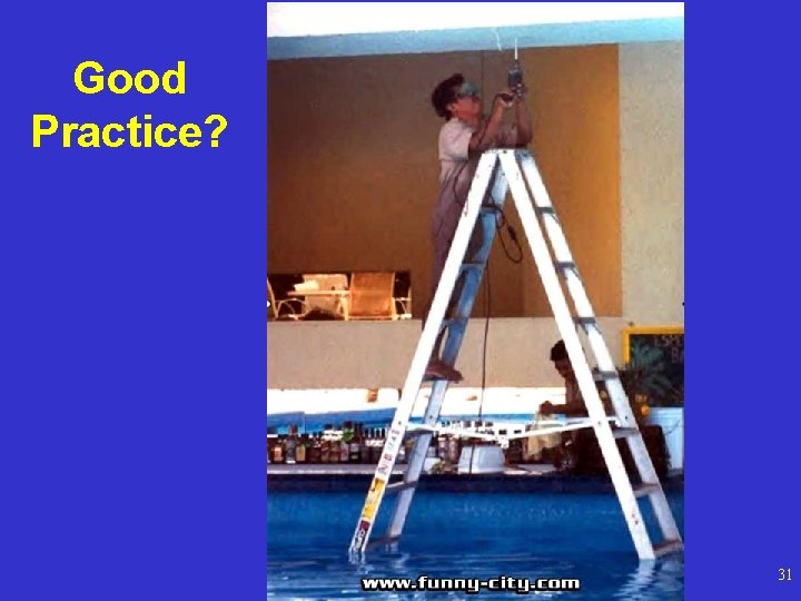 Good Practice? OSHA Office of Training and Education 31 