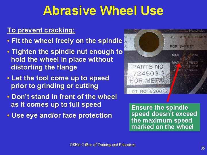 Abrasive Wheel Use To prevent cracking: • Fit the wheel freely on the spindle