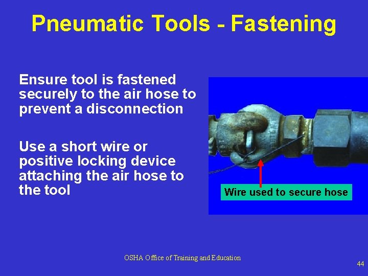 Pneumatic Tools - Fastening Ensure tool is fastened securely to the air hose to