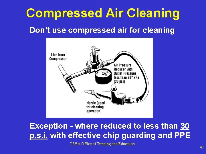 Compressed Air Cleaning Don’t use compressed air for cleaning Exception - where reduced to