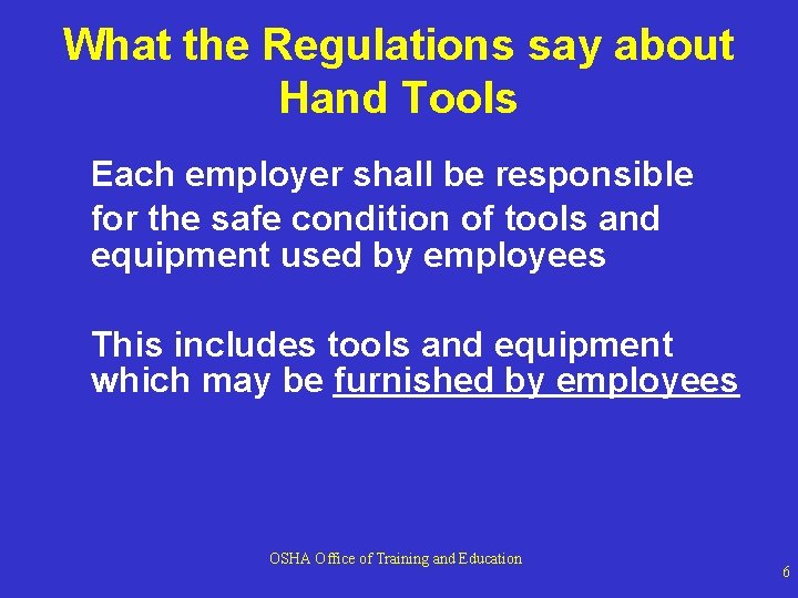 What the Regulations say about Hand Tools Each employer shall be responsible for the