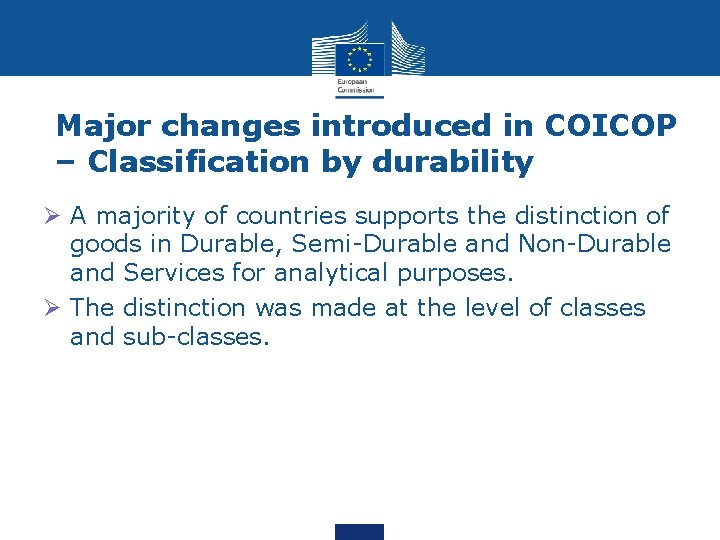 Major changes introduced in COICOP – Classification by durability Ø A majority of countries