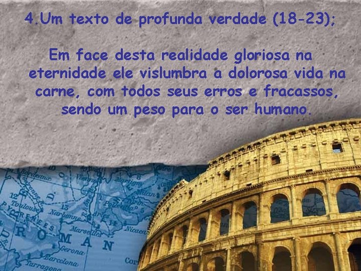 4. Um texto de profunda verdade (18 -23); Em face desta realidade gloriosa na