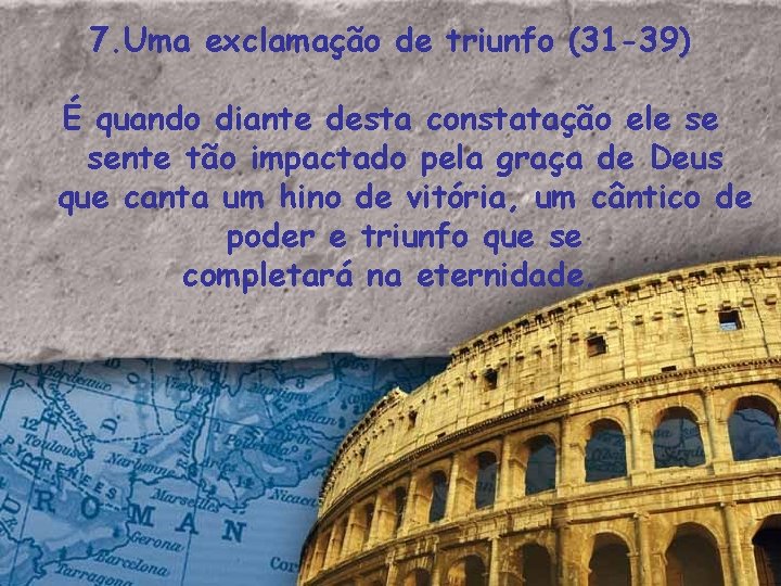 7. Uma exclamação de triunfo (31 -39) É quando diante desta constatação ele se