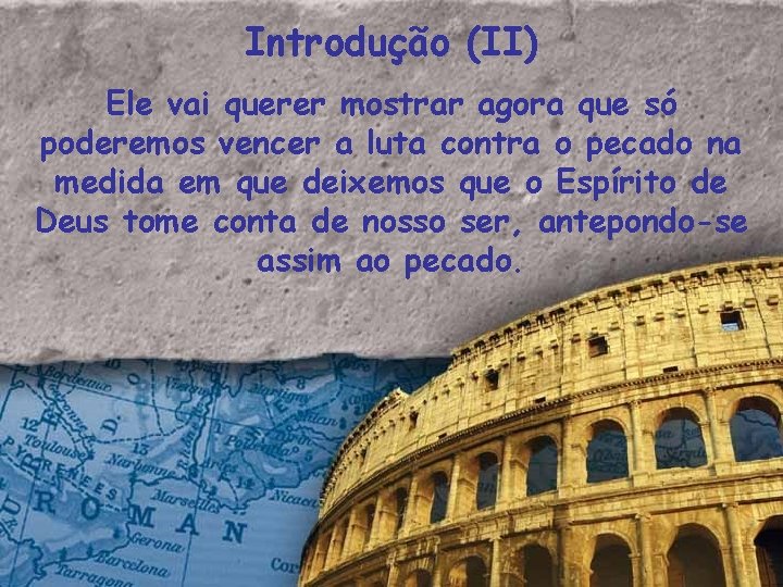 Introdução (II) Ele vai querer mostrar agora que só poderemos vencer a luta contra