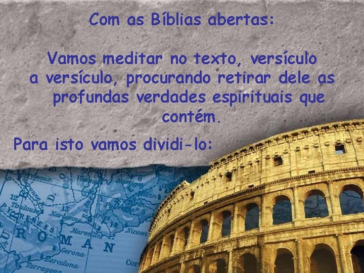 Com as Bíblias abertas: Vamos meditar no texto, versículo a versículo, procurando retirar dele