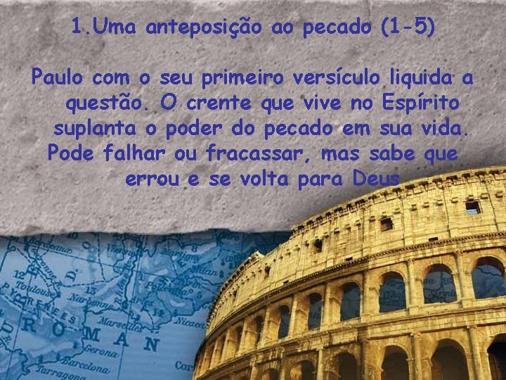 1. Uma anteposição ao pecado (1 -5) Paulo com o seu primeiro versículo liquida