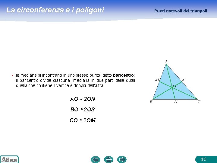 La circonferenza e i poligoni Punti notevoli dei triangoli • le mediane si incontrano