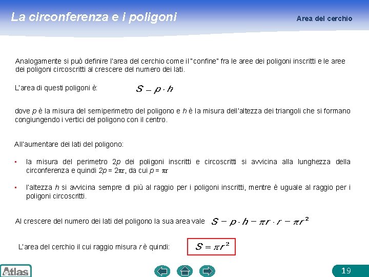 La circonferenza e i poligoni Area del cerchio Analogamente si può definire l’area del