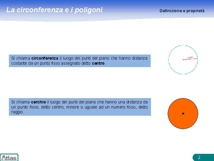 La circonferenza e i poligoni Definizione e proprietà Si chiama circonferenza il luogo dei