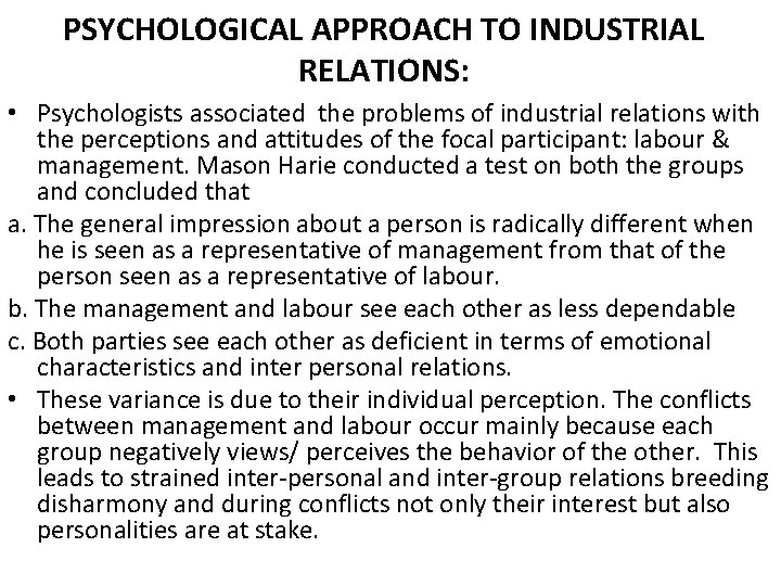PSYCHOLOGICAL APPROACH TO INDUSTRIAL RELATIONS: • Psychologists associated the problems of industrial relations with