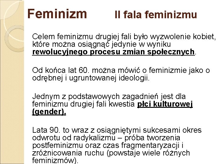 Feminizm II fala feminizmu Celem feminizmu drugiej fali było wyzwolenie kobiet, które można osiągnąć