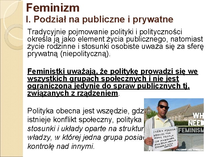 Feminizm I. Podział na publiczne i prywatne Tradycyjnie pojmowanie polityki i polityczności określa ją