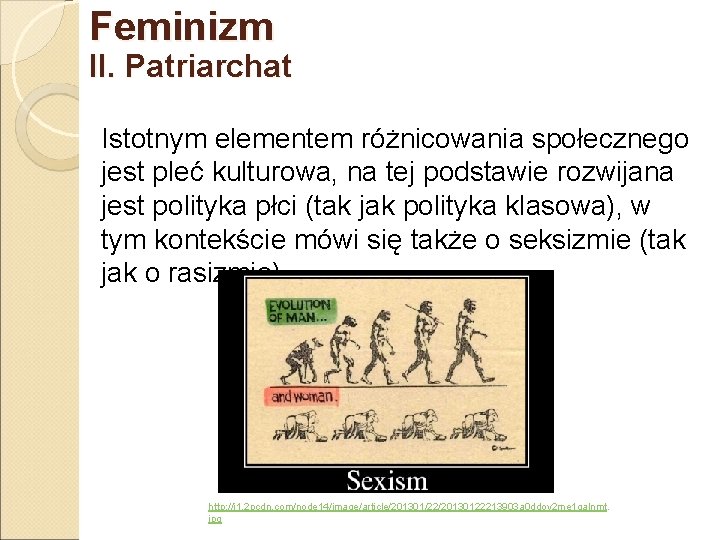 Feminizm II. Patriarchat Istotnym elementem różnicowania społecznego jest pleć kulturowa, na tej podstawie rozwijana